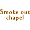 Smoke out chapel