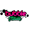 Bubble Trouble - Greenacre